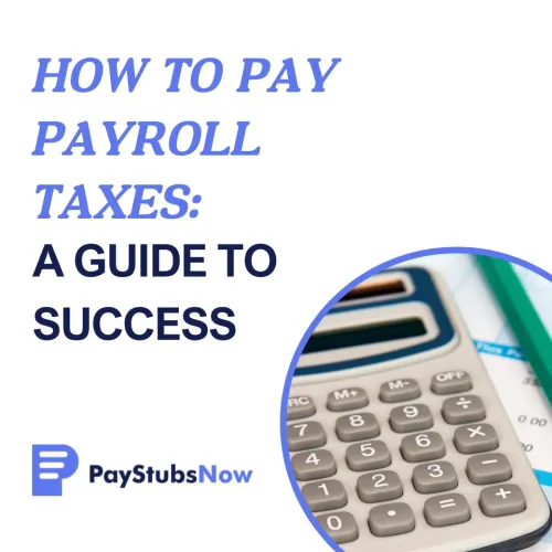 How to Pay Payroll Taxes: A Step-by-Step Guide to Success