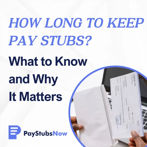 How Long to Keep Pay Stubs and Why It Matters