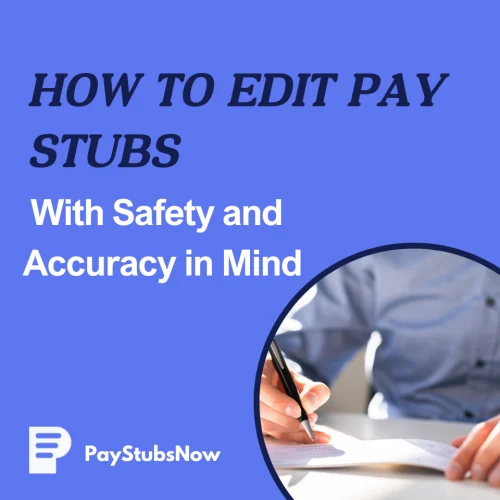 How to Edit Pay Stubs Safely and Accurately